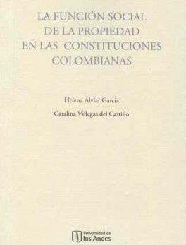 FUNCION SOCIAL DE LA PROPIEDAD EN LAS CONSTITUCIONES COLOMBIANAS, LA