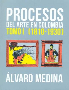 PROCESOS DEL ARTE EN COLOMBIA TOMO I (1810-1930)