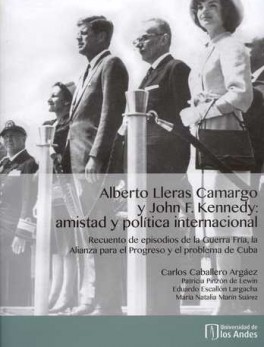 ALBERTO LLERAS CAMARGO (+CD) Y JOHN F. KENNEDY: AMISTAD Y POLITICA INTERNACIONAL