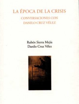 EPOCA DE LA CRISIS CONVERSACIONES CON DANILO CRUZ VELEZ, LA