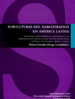 SUBCULTURAS DEL NARCOTRAFICO EN AMERICA LATINA. REALIDADES GEOECONOMICAS Y GEOPOLITICAS