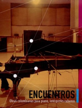 ENCUENTROS OBRAS COLOMBIANAS PARA PIANO INTERPRETES CUBANOS (CD)