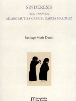 SINDERESIS. DOS ENSAYOS: ALVARO MUTIS Y GABRIEL GARCIA MARQUEZ