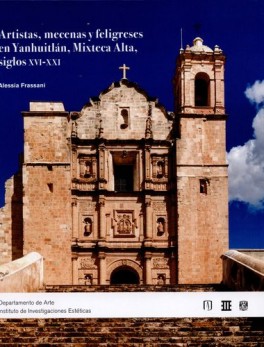 ARTISTAS MECENAS Y FELIGRESES EN YANHUITLAN MIXTECA ALTA SIGLOS XVI-XXI