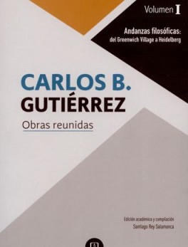 CARLOS B. GUTIERREZ OBRAS REUNIDAS ANDANZAS FILOSOFICAS DEL GREENWICH VILLAGE A HEIDELBERG