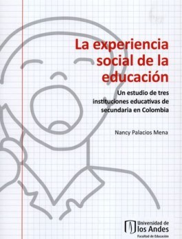 EXPERIENCIA SOCIAL DE LA EDUCACION UN ESTUDIO DE TRES INSTITUCIONES EDUCATIVAS DE SECUNDARIA EN COLOMBIA, LA