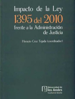 IMPACTO DE LA LEY 1395 DEL 2010 FRENTE A LA ADMINISTRACION DE JUSTICIA