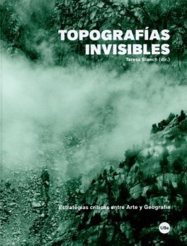 TOPOGRAFIAS INVISIBLES. ESTRATEGIAS CRITICAS ENTRE ARTE Y GEOGRAFIA