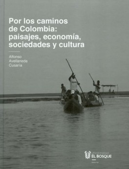 POR LOS CAMINOS DE COLOMBIA PAISAJES ECONOMIA SOCIEDADES Y CULTURA