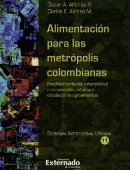 ALIMENTACION PARA LAS METROPOLIS COLOMBIANAS FRAGILIDAD TERRITORIAL VULNERABILIDAD A LAS ANOMALIAS DEL CLIMA Y