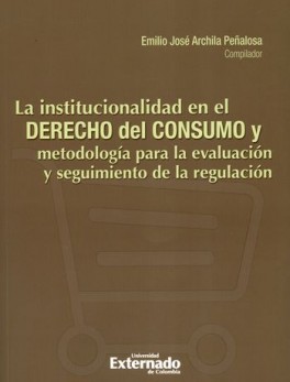 INSTITUCIONALIDAD EN EL DERECHO DEL CONSUMO Y METODOLOGIA PARA LA EVALUACION Y SEGUIMIENTO, LA