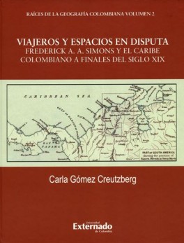 VIAJEROS Y ESPACIOS EN DISPUTA. FREDERICK A. A. SIMONS Y EL CARIBE COLOMBIANO A FINALES DEL SIGLO XIX