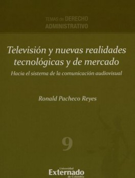 TELEVISION Y NUEVAS REALIDADES TECNOLOGICAS Y DE MERCADO HACIA EL SISTEMA DE LA COMUNICACION AUDIOVISUAL