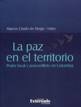 PAZ EN EL TERRITORIO. PODER LOCAL Y POSCONFLICTO EN COLOMBIA, LA