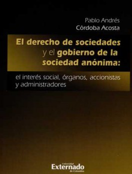 DERECHO DE SOCIEDADES Y EL GOBIERNO DE LA SOCIEDAD ANONIMA: EL INTERES SOCIAL ORGANOS ACCIONISTAS Y ADMINISTRA