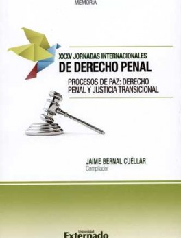 XXXV JORNADAS INTERNACIONALES DE DERECHO PENAL. PROCESOS DE PAZ: DERECHO PENAL Y JUSTICIA TRANSICIONAL