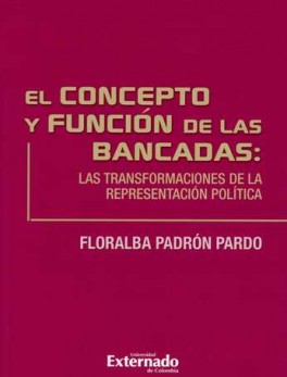 CONCEPTO Y FUNCION DE LAS BANCADAS: LAS TRANSFORMACIONES DE LA REPRESENTACION POLITICA, EL