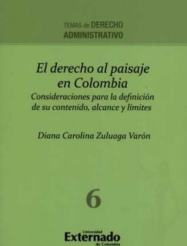 DERECHO AL PAISAJE EN COLOMBIA. CONSIDERACIONES PARA LA DEFINICION DE SU CONTENIDO ALCANCE Y LIMITES, EL