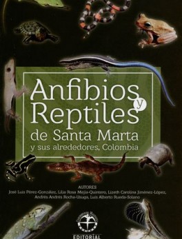 ANFIBIOS Y REPTILES DE SANTA MARTA Y SUS ALREDEDORES COLOMBIA