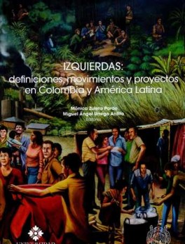 IZQUIERDAS DEFINICIONES MOVIMIENTOS Y PROYECTOS EN COLOMBIA Y AMERICA LATINA