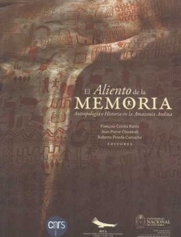 ALIENTO DE LA MEMORIA. ANTROPOLOGIA E HISTORIA EN LA AMAZONIA ANDINA, EL