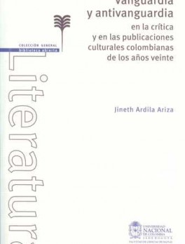 VANGUARDIA Y ANTIVANGUARDIA EN LA CRITICA Y EN LAS PUBLICACIONES CULTURALES COLOMBIANAS DE LOS AÑOS VEINTE