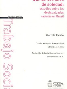 QUINIENTOS AÑOS DE SOLEDAD ESTUDIOS SOBRE LAS DESIGUALDADES RACIALES EN BRASIL