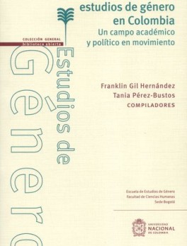 FEMINISMOS Y ESTUDIOS DE GENERO EN COLOMBIA. UN CAMPO ACADEMICO Y POLITICO EN MOVIMIENTO