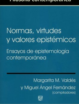 NORMAS VIRTUDES Y VALORES EPISTEMICOS ENSAYOS DE EPISTEMOLOGIA CONTEMPORANEA