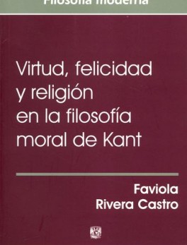 VIRTUD FELICIDAD Y RELIGION EN LA FILOSOFIA MORAL DE KANT