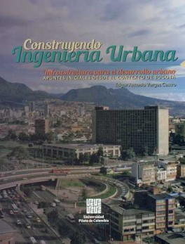 CONSTRUYENDO INGENIERIA URBANA. INFRAESTRUCTURA PARA EL DESARROLLO URBANO