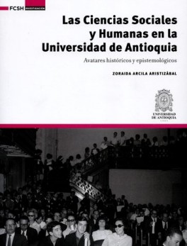 CIENCIAS SOCIALES Y HUMANAS EN LA UNIVERSIDAD DE ANTIOQUIA. AVATARES HISTORICOS Y EPISTEMOLOGICOS
