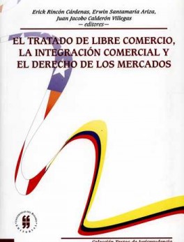 TRATADO DE LIBRE COMERCIO LA INTEGRACION COMERCIAL Y EL DERECHO DE LOS MERCADOS, EL