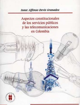 ASPECTOS CONSTITUCIONALES DE LOS SERVICIOS PUBLICOS Y LAS TELECOMUNICACIONES EN COLOMBIA