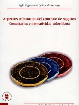 ASPECTOS TRIBUTARIOS DEL CONTRATO DE SEGUROS. COMENTARIOS Y NORMATIVIDAD COLOMBIANA