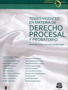 TEMAS VIGENTES EN MATERIA DE DERECHO PROCESAL Y PROBATORIO. HOMENAJE AL DOCTOR HERNANDO MORALES MOLINA