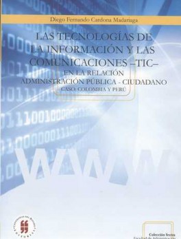 TECNOLOGIAS DE LA INFORMACION Y LAS COMUNICACIONES -TIC- EN LA RELACION ADMINISTRACION PUBLICA - CIUDADANO, LA