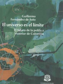 UNIVERSO ES EL LIMITE. EL FUTURO DE LA POLITICA EXTERIOR DE COLOMBIA, EL
