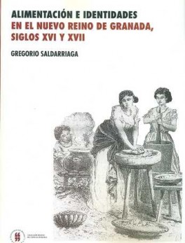 ALIMENTACION E IDENTIDADES EN EL NUEVO REINO DE GRANADA SIGLOS XVI Y XVII