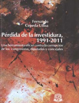 PERDIDA DE LA INVESTIDURA 1991-2011. UNA HERRAMIENTA EFICAZ CONTRA LA CORRUPCION DE LOS CONGRESISTAS