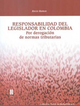 RESPONSABILIDAD DEL LEGISLADOR EN COLOMBIA. POR DEROGACION DE NORMAS TRIBUTARIAS