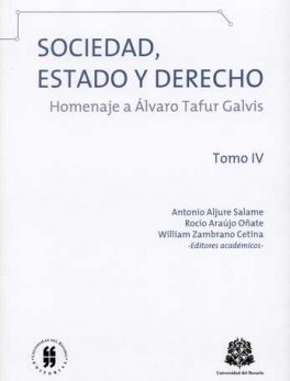 SOCIEDAD ESTADO Y DERECHO (TOMO IV) HOMENAJE A ALVARO TAFUR GALVIS