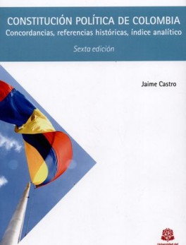 CONSTITUCION POLITICA DE (6ª ED) COLOMBIA CONCORDANCIAS REFERENCIAS HISTORICAS INDICE ANALITICO
