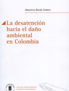 DESATENCION HACIA EL DAÑO AMBIENTAL EN COLOMBIA, LA