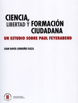CIENCIA LIBERTAD Y FORMACION CIUDADANA. UN ESTUDIO SOBRE PAUL FEYERABEND