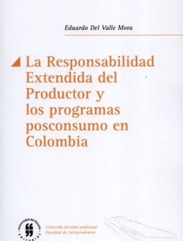 RESPONSABILIDAD EXTENDIDA DEL PRODUCTOR Y LOS PROGRAMAS POSCONSUMO EN COLOMBIA, LA