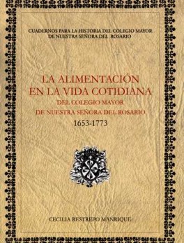ALIMENTACION EN LA VIDA (1653-1773) COTIDIANA DEL COLEGIO MAYOR DE NUESTRA SEÑORA DEL ROSARIO, LA