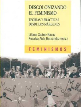 DESCOLONIZANDO EL FEMINISMO (2ª ED) TEORIAS Y PRACTICAS DESDE LOS MARGENES