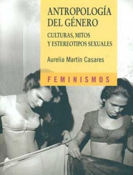 ANTROPOLOGIA DEL GENERO (2ª ED). CULTURAS MITOS Y ESTEREOTIPOS SEXUALES