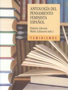 ANTOLOGIA DEL PENSAMIENTO FEMINISTA ESPAÑOL (1726-2011)
